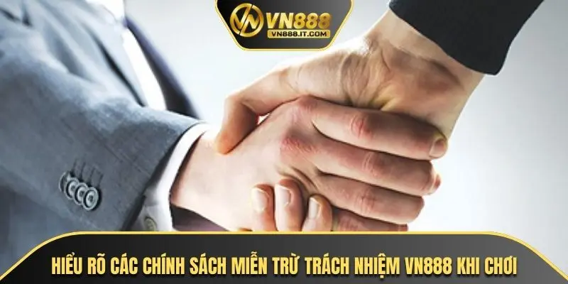 Hiểu rõ các chính sách miễn trừ trách nhiệm VN888 khi chơi