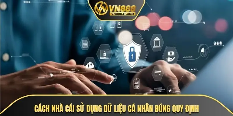 Cách nhà cái sử dụng dữ liệu cá nhân đúng quy định