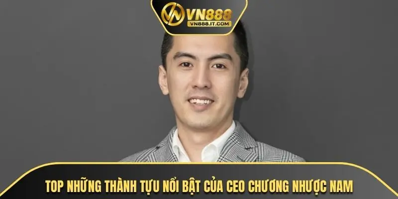 Top những thành tựu nổi bật của CEO Chương Nhược nam