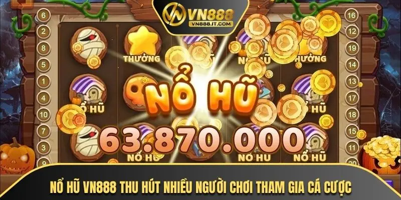 Nổ hũ VN888 thu hút nhiều người chơi tham gia cá cược