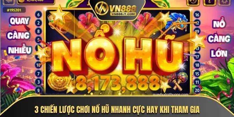 3 chiến lược chơi nổ hũ nhanh cực hay khi tham gia