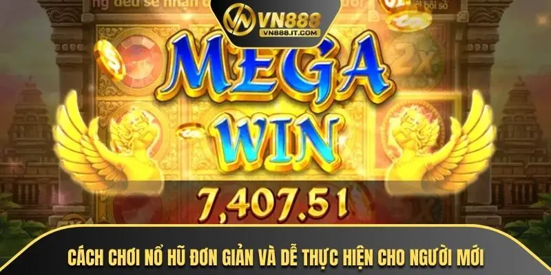 Cách chơi nổ hũ đơn giản và dễ thực hiện cho người mới