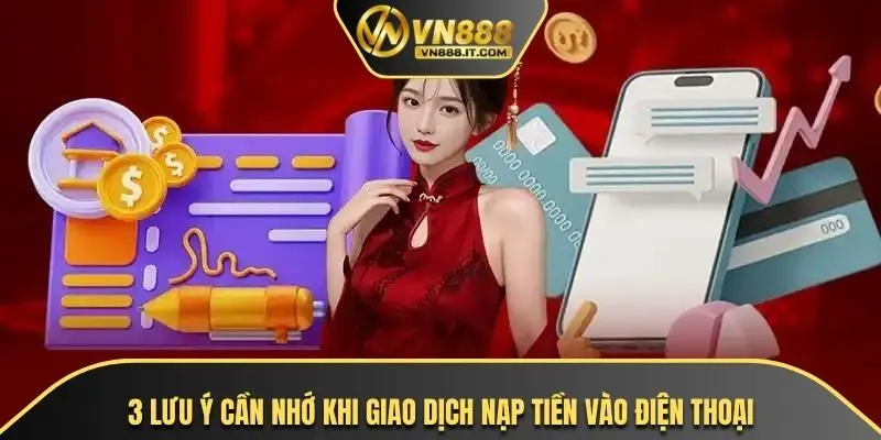 3 lưu ý cần nhớ khi giao dịch nạp tiền vào điện thoại