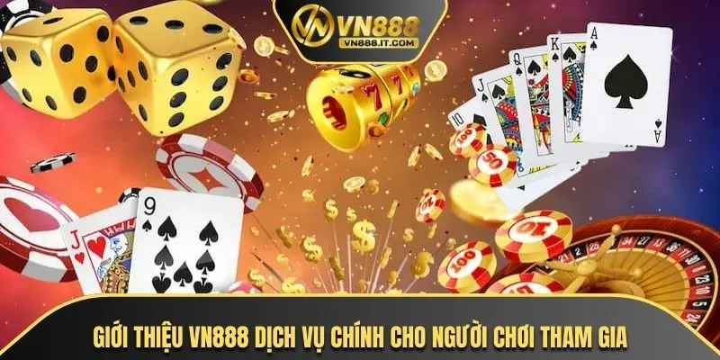 Giới thiệu VN888 dịch vụ chính cho người chơi tham gia